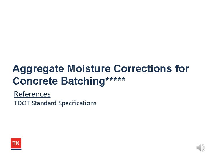 Aggregate Moisture Corrections for Concrete Batching***** References TDOT Standard Specifications 