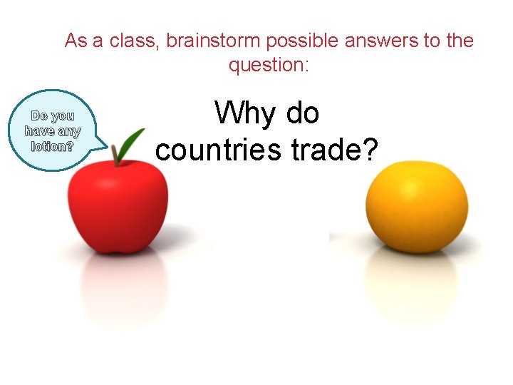 As a class, brainstorm possible answers to the question: Do yo u h ave