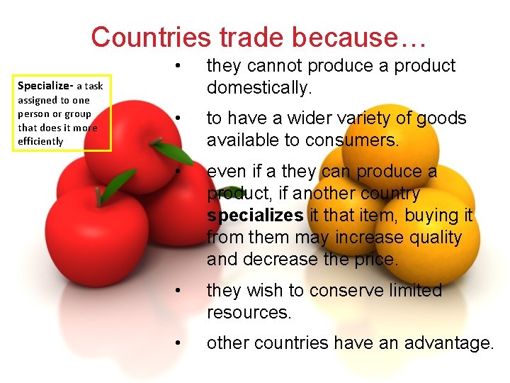 Countries trade because… • they cannot produce a product domestically. • to have a