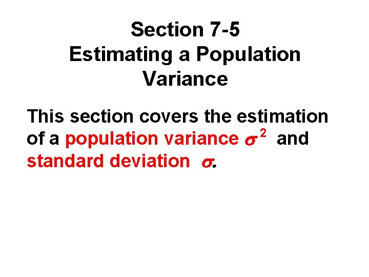 Section 7 -5 Estimating a Population Variance This section covers the estimation 2 of