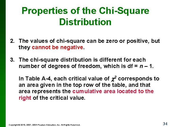 Properties of the Chi-Square Distribution 2. The values of chi-square can be zero or