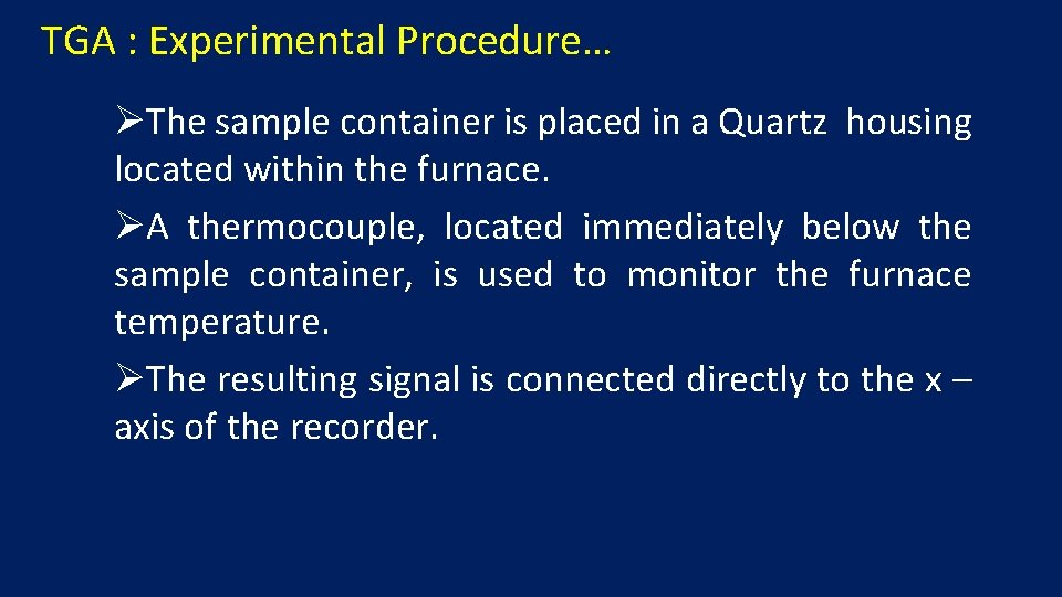 TGA : Experimental Procedure… ØThe sample container is placed in a Quartz housing located