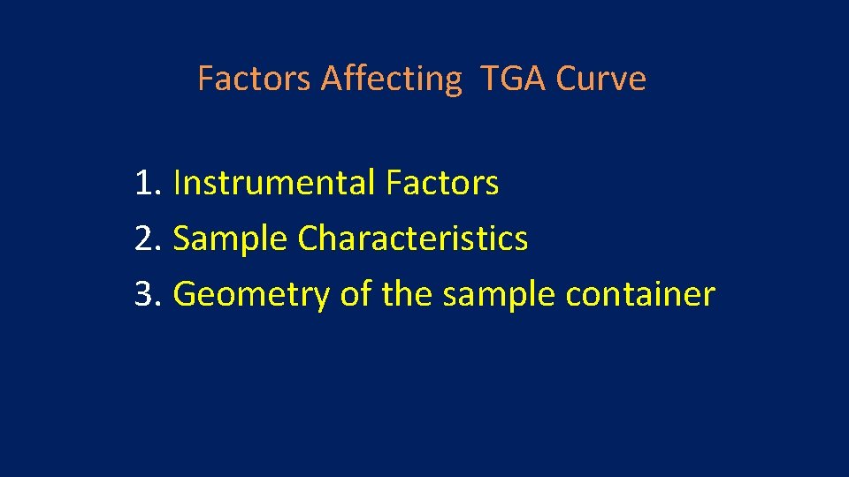 Factors Affecting TGA Curve 1. Instrumental Factors 2. Sample Characteristics 3. Geometry of the