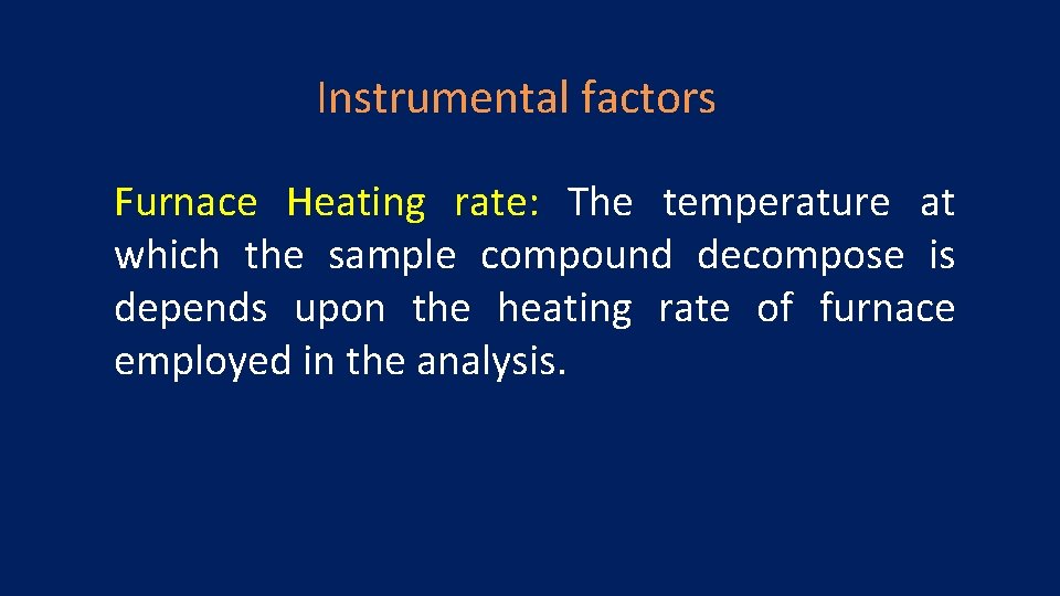 Instrumental factors Furnace Heating rate: The temperature at which the sample compound decompose is
