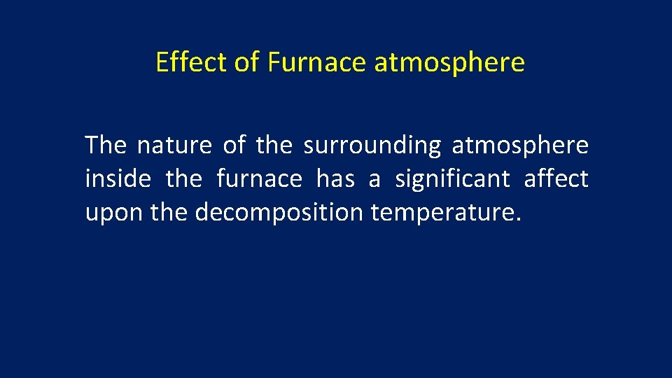 Effect of Furnace atmosphere The nature of the surrounding atmosphere inside the furnace has