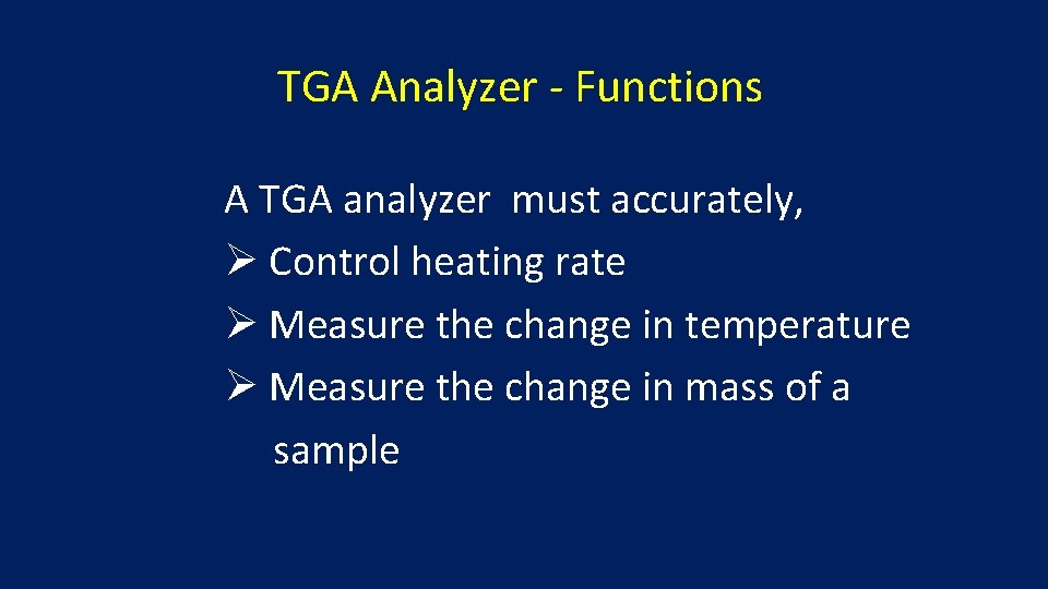 TGA Analyzer - Functions A TGA analyzer must accurately, Ø Control heating rate Ø