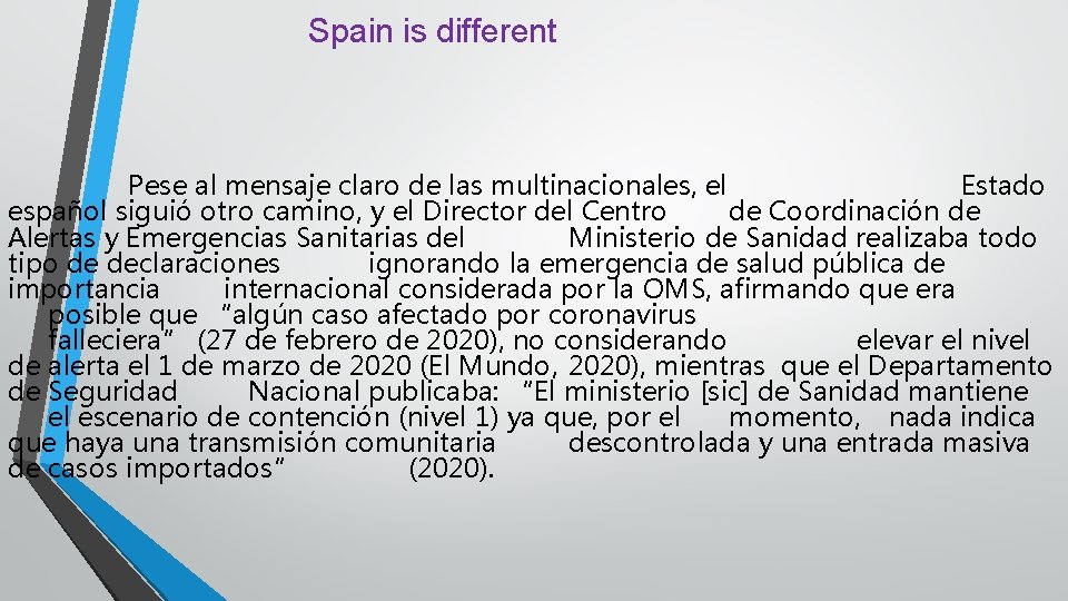 Spain is different Pese al mensaje claro de las multinacionales, el Estado español siguió