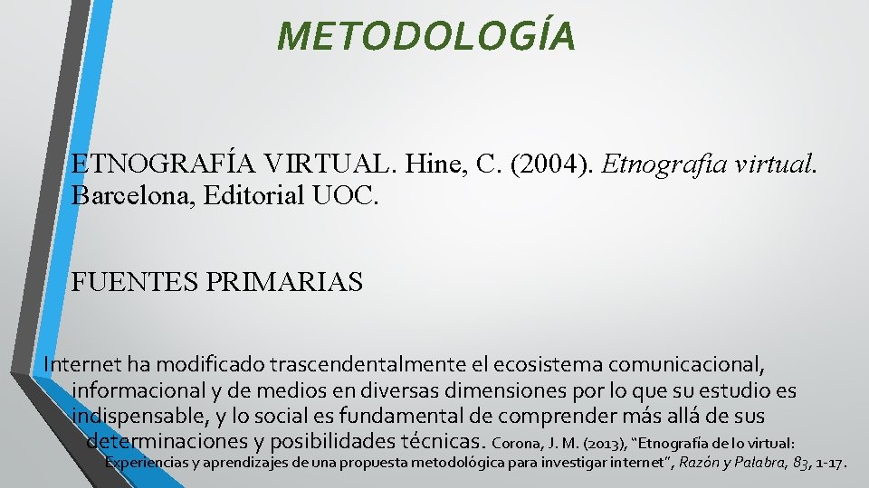 METODOLOGÍA ETNOGRAFÍA VIRTUAL. Hine, C. (2004). Etnografía virtual. Barcelona, Editorial UOC. FUENTES PRIMARIAS Internet
