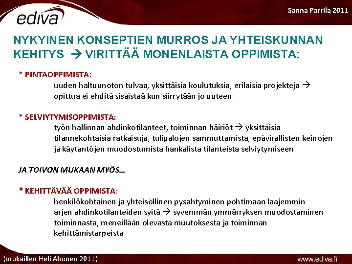 Sanna Parrila 2011 NYKYINEN KONSEPTIEN MURROS JA YHTEISKUNNAN KEHITYS VIRITTÄÄ MONENLAISTA OPPIMISTA: * PINTAOPPIMISTA: