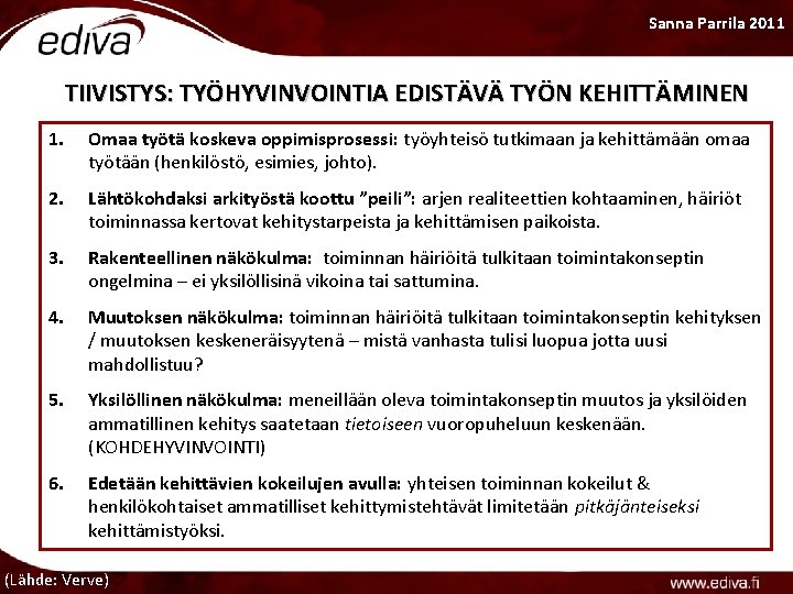 Sanna Parrila 2011 TIIVISTYS: TYÖHYVINVOINTIA EDISTÄVÄ TYÖN KEHITTÄMINEN 1. Omaa työtä koskeva oppimisprosessi: työyhteisö