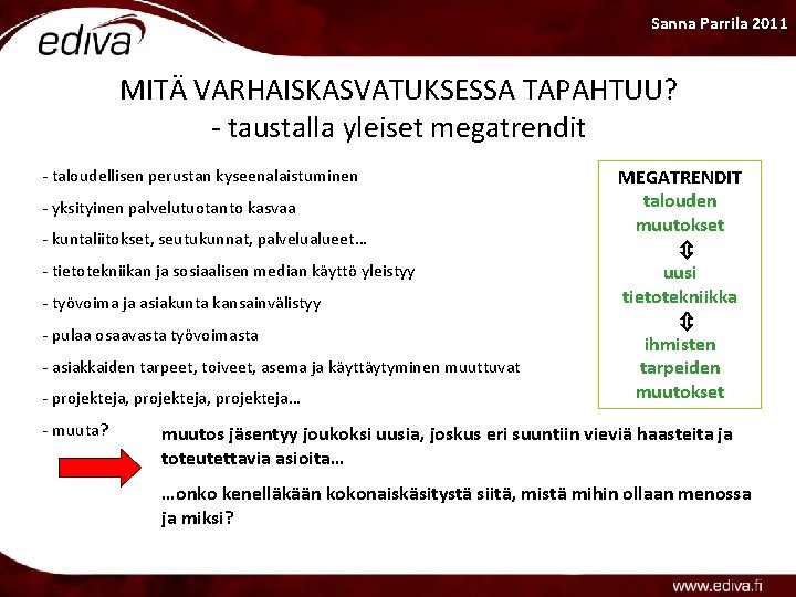 Sanna Parrila 2011 MITÄ VARHAISKASVATUKSESSA TAPAHTUU? - taustalla yleiset megatrendit - taloudellisen perustan kyseenalaistuminen