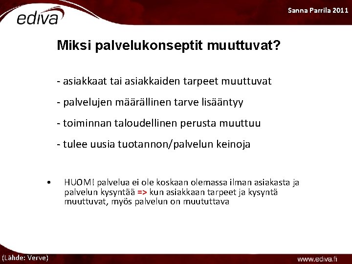 Sanna Parrila 2011 Miksi palvelukonseptit muuttuvat? - asiakkaat tai asiakkaiden tarpeet muuttuvat - palvelujen