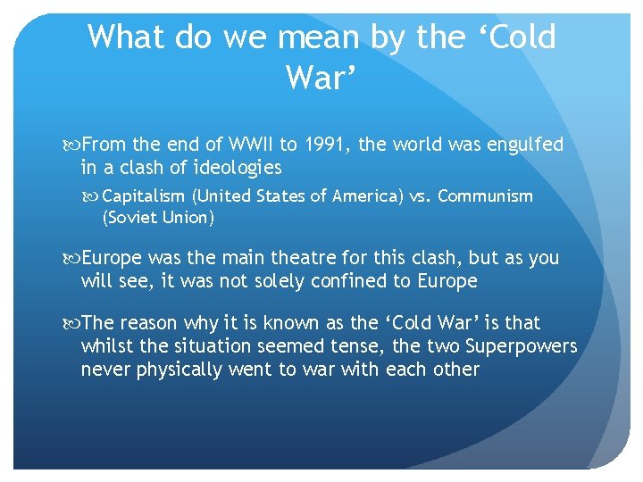 What do we mean by the ‘Cold War’ From the end of WWII to