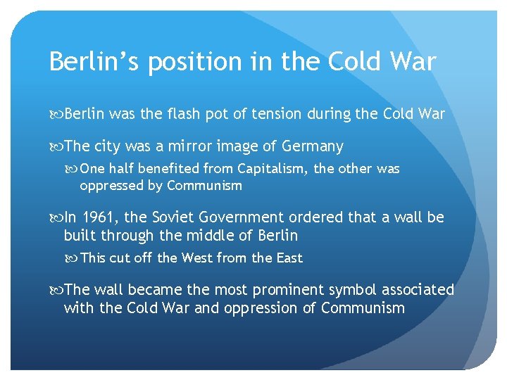 Berlin’s position in the Cold War Berlin was the flash pot of tension during