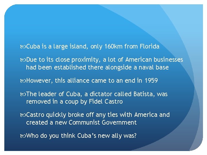  Cuba is a large island, only 160 km from Florida Due to its