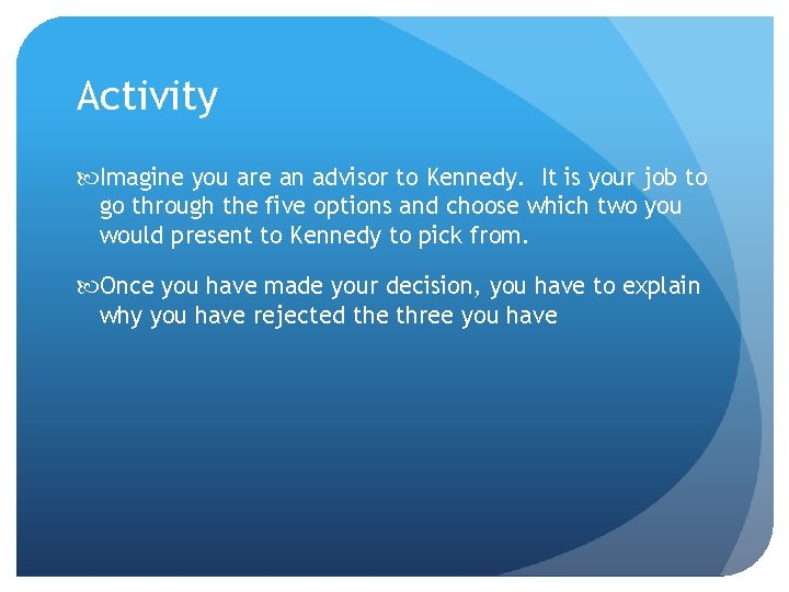 Activity Imagine you are an advisor to Kennedy. It is your job to go