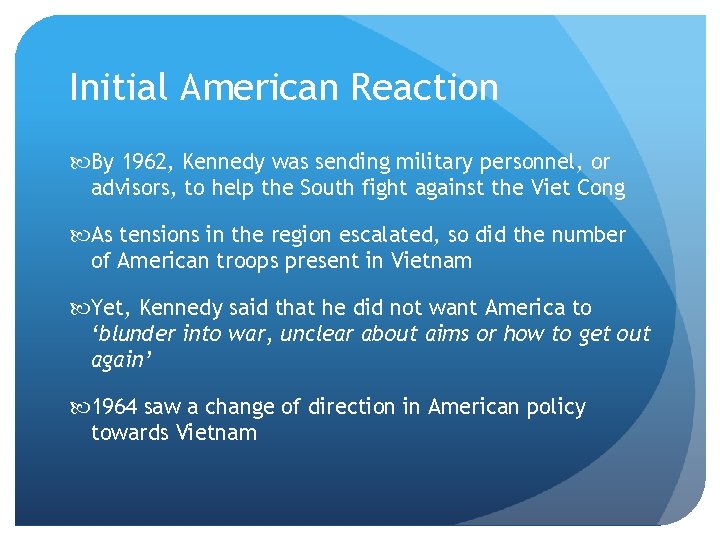 Initial American Reaction By 1962, Kennedy was sending military personnel, or advisors, to help