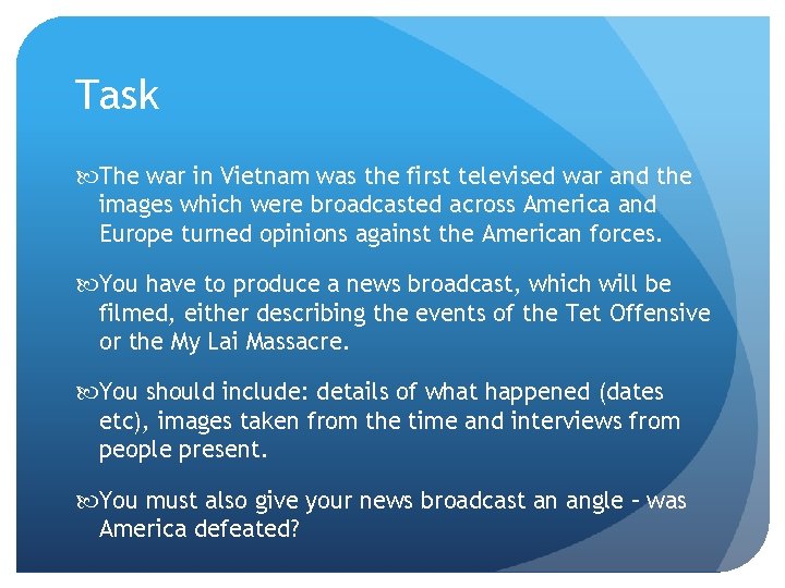 Task The war in Vietnam was the first televised war and the images which