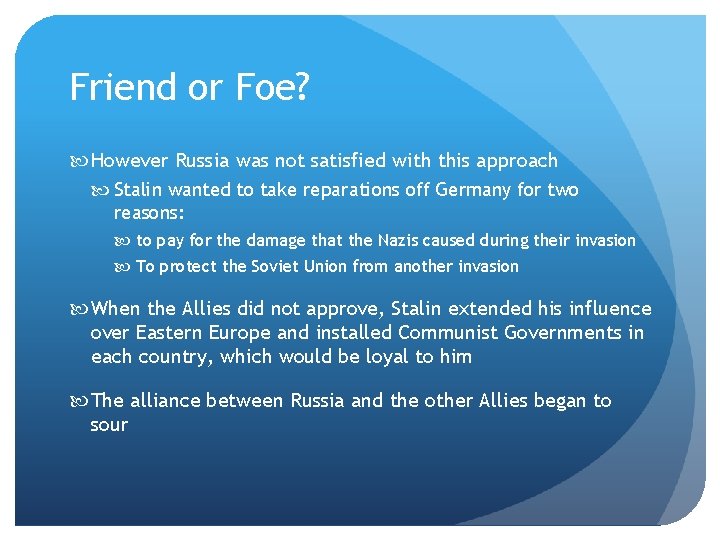 Friend or Foe? However Russia was not satisfied with this approach Stalin wanted to