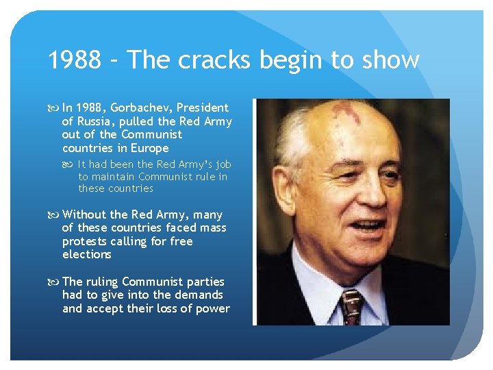 1988 – The cracks begin to show In 1988, Gorbachev, President of Russia, pulled