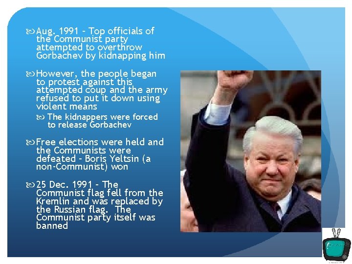 Aug. 1991 – Top officials of the Communist party attempted to overthrow Gorbachev