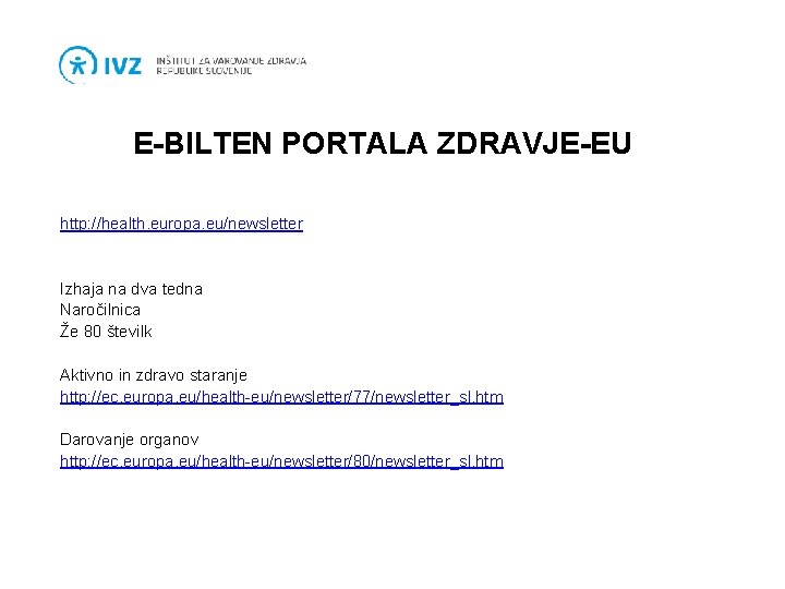 E-BILTEN PORTALA ZDRAVJE-EU http: //health. europa. eu/newsletter Izhaja na dva tedna Naročilnica Že 80