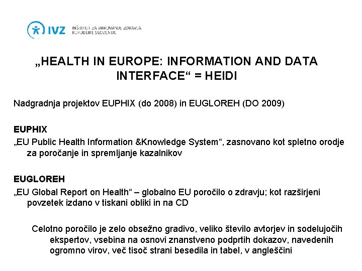 „HEALTH IN EUROPE: INFORMATION AND DATA INTERFACE“ = HEIDI Nadgradnja projektov EUPHIX (do 2008)