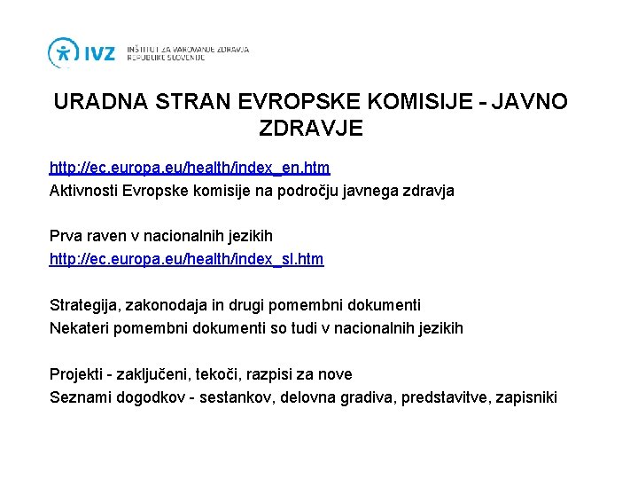 URADNA STRAN EVROPSKE KOMISIJE - JAVNO ZDRAVJE http: //ec. europa. eu/health/index_en. htm Aktivnosti Evropske