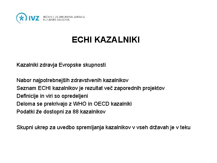 ECHI KAZALNIKI Kazalniki zdravja Evropske skupnosti Nabor najpotrebnejših zdravstvenih kazalnikov Seznam ECHI kazalnikov je