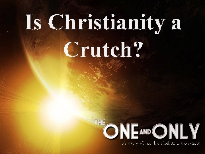 Is Christianity a Crutch? A study of Isaiah’s God & His servants 