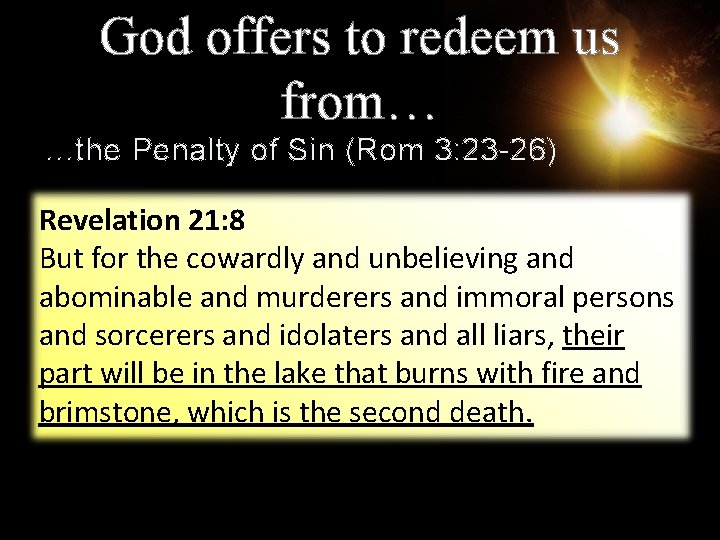 God offers to redeem us from… …the Penalty of Sin (Rom 3: 23 -26)