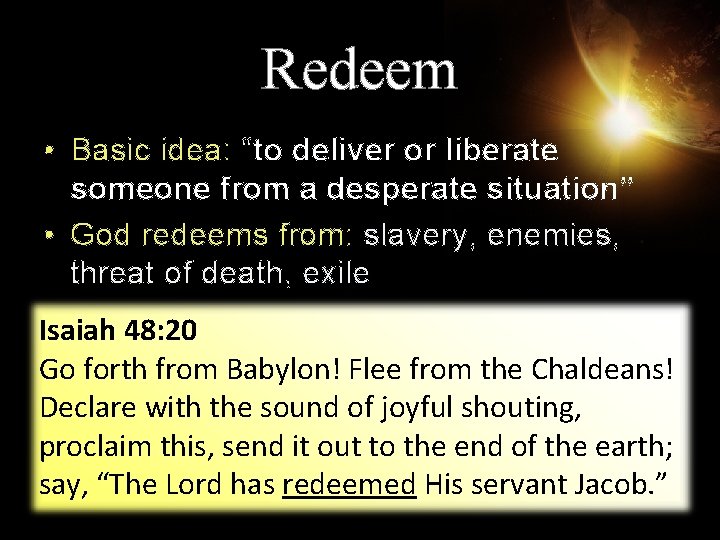 Redeem • Basic idea: “to deliver or liberate someone from a desperate situation” •
