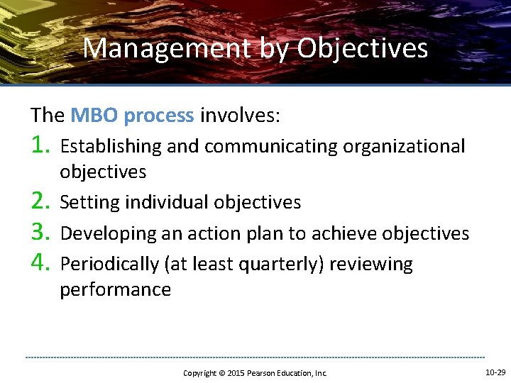 Management by Objectives The MBO process involves: 1. 2. 3. 4. Establishing and communicating