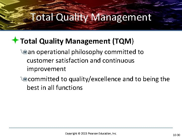 Total Quality Management ªTotal Quality Management (TQM) 9 an operational philosophy committed to customer