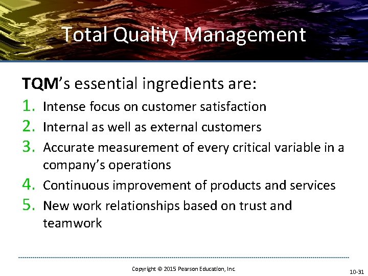 Total Quality Management TQM’s essential ingredients are: 1. Intense focus on customer satisfaction 2.