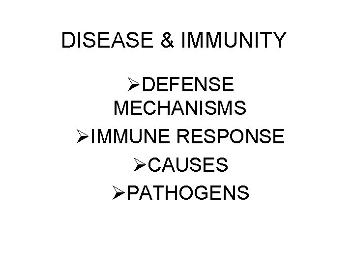 DISEASE & IMMUNITY ØDEFENSE MECHANISMS ØIMMUNE RESPONSE ØCAUSES ØPATHOGENS 