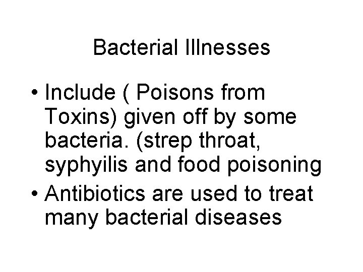 Bacterial Illnesses • Include ( Poisons from Toxins) given off by some bacteria. (strep