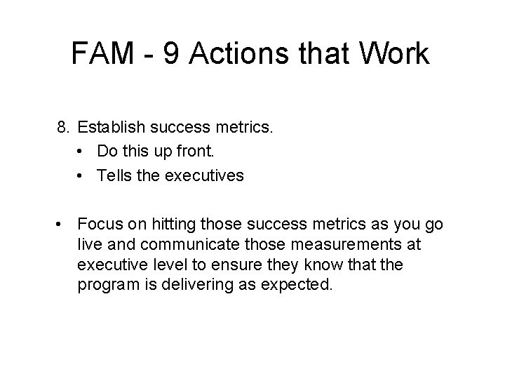 FAM - 9 Actions that Work 8. Establish success metrics. • Do this up