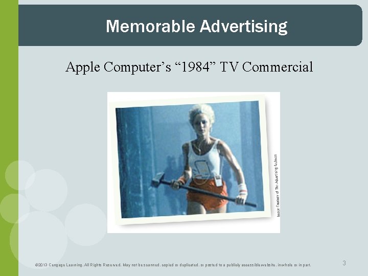 Memorable Advertising Apple Computer’s “ 1984” TV Commercial © 2013 Cengage Learning. All Rights