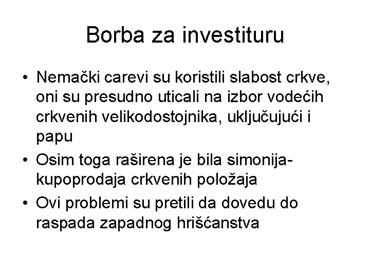 Borba za investituru • Nemački carevi su koristili slabost crkve, oni su presudno uticali