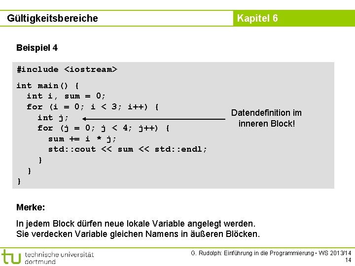 Gültigkeitsbereiche Kapitel 6 Beispiel 4 #include <iostream> int main() { int i, sum =