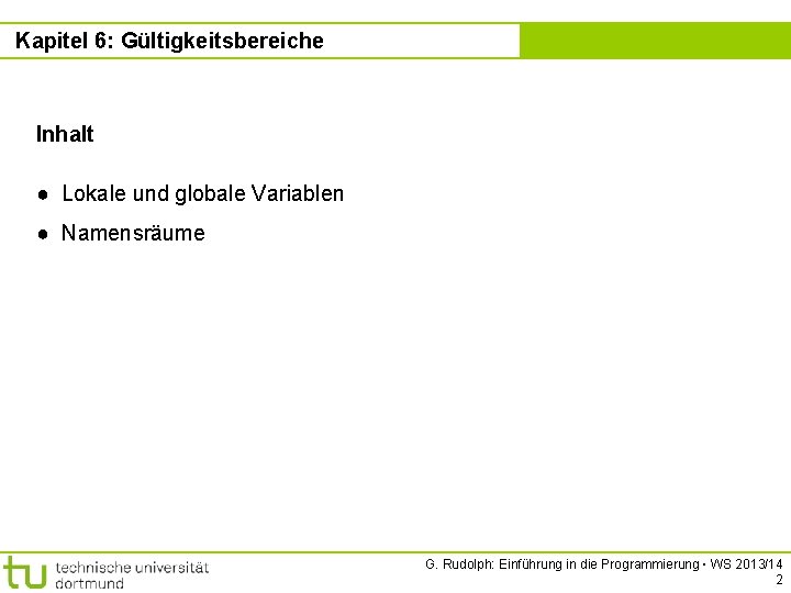 Kapitel 6: Gültigkeitsbereiche Kapitel 6 Inhalt ● Lokale und globale Variablen ● Namensräume G.