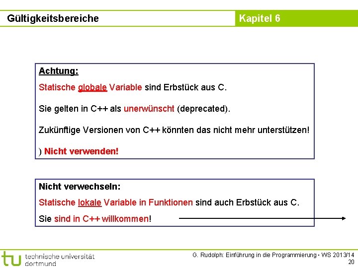 Gültigkeitsbereiche Kapitel 6 Achtung: Statische globale Variable sind Erbstück aus C. Sie gelten in