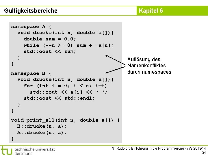 Gültigkeitsbereiche Kapitel 6 namespace A { void drucke(int n, double a[]){ double sum =