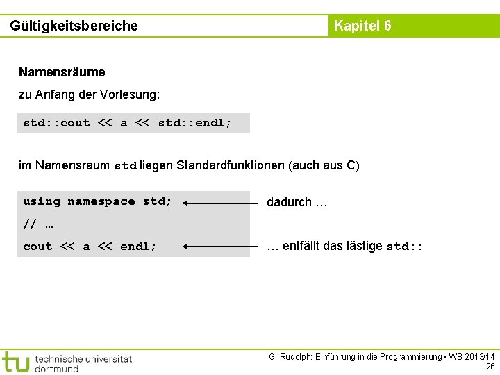 Gültigkeitsbereiche Kapitel 6 Namensräume zu Anfang der Vorlesung: std: : cout << a <<