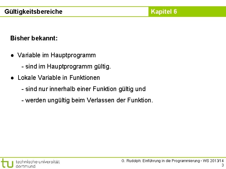 Gültigkeitsbereiche Kapitel 6 Bisher bekannt: ● Variable im Hauptprogramm - sind im Hauptprogramm gültig.