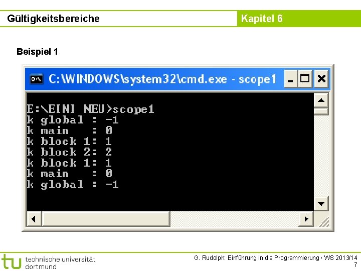 Gültigkeitsbereiche Kapitel 6 Beispiel 1 G. Rudolph: Einführung in die Programmierung ▪ WS 2013/14