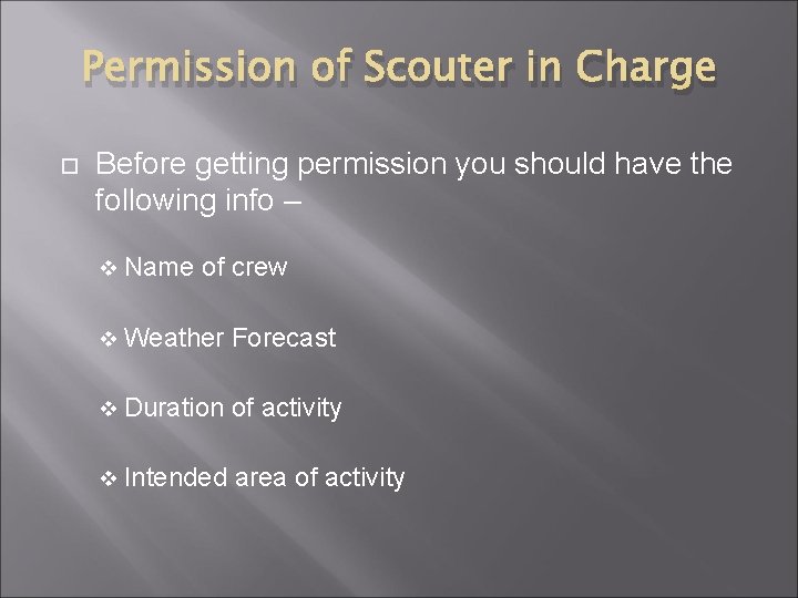Permission of Scouter in Charge Before getting permission you should have the following info