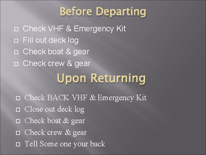 Before Departing Check VHF & Emergency Kit Fill out deck log Check boat &