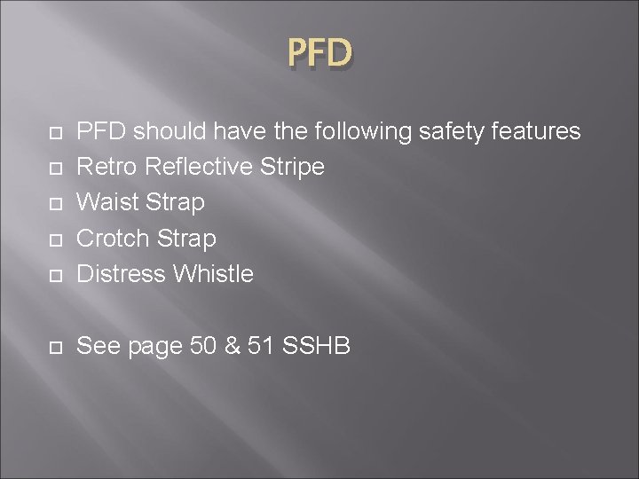 PFD should have the following safety features Retro Reflective Stripe Waist Strap Crotch Strap